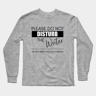 Do Not Disturb the Writer Long Sleeve T-Shirt